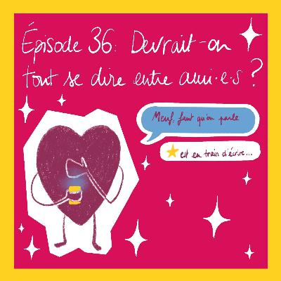 Devrait-on pouvoir tout se dire entre ami·es ?