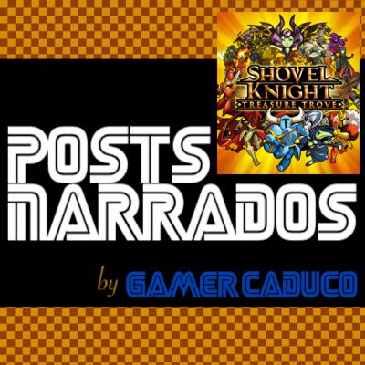 Posts Narrados #77 - Review: Shovel Knight (Multiplataforma)