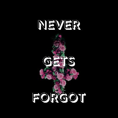 Never Gets Forgot: Episode 00.