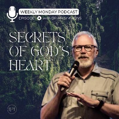 Secrets of God's Heart | Episode 4 | Dr. Brian Simmons Secrets of God's Heart | Episode 4 | Dr. Brian Simmons