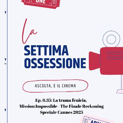 Ep. 6.35: La trama fenicia, Mission:Impossible - The Final Reckoning, Per amore di una donna, Cannes 2025, Sirens Ep. 6.35: La trama fenicia, Mission:Impossible - The Final Reckoning, Per amore di una donna, Cannes 2025, Sirens