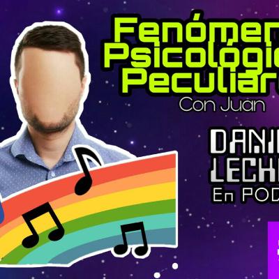 04 | Fenómenos Psicológicos Peculiares - Con Juan | LECHUGAZ EN PODCAST