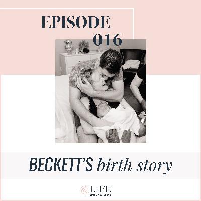 016: Beckett's Birth Story 016: Beckett's Birth Story