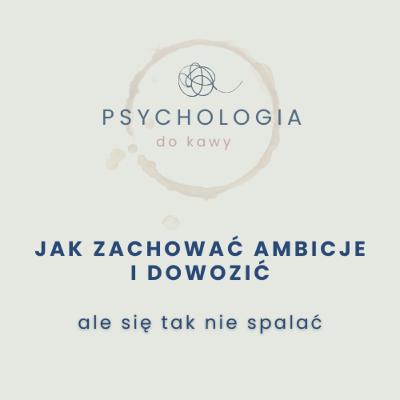 #69 Jak się tak nie spalać ale zachować ambicje #69 Jak się tak nie spalać ale zachować ambicje