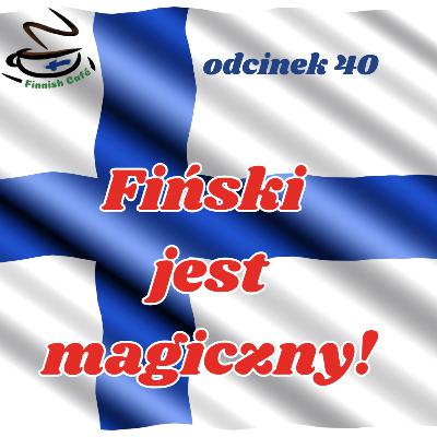 40. Fiński jest magiczny! 40. Fiński jest magiczny!