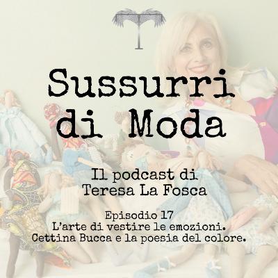 Episodio 17 - L’arte di vestire le emozioni. Cettina Bucca e la poetica del colore. Episodio 17 - L’arte di vestire le emozioni. Cettina Bucca e la poetica del colore.