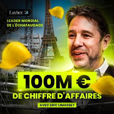 Faire 100M€ de CA pour construire le n°1 de l’échafaudage - Eric Limasset (Layher France)