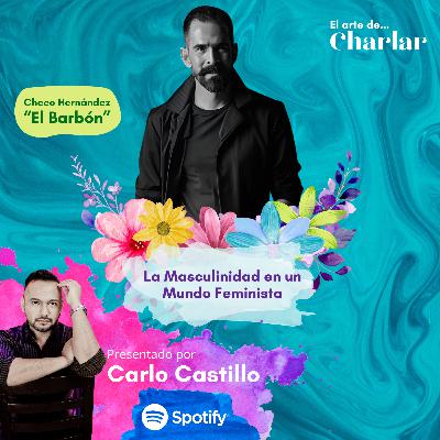 La Masculinidad en un Mundo Feminista | Checo Hernández | Ep. 3 Temp. 4