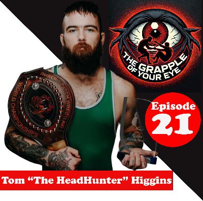Ep. 21: Tom “The HeadHunter” Higgins