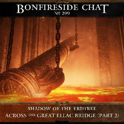 299: Across the Great Ellac Bridge (Part 2)
