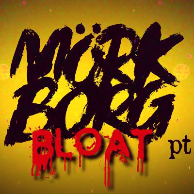 MÖRK BORG : BLOAT - pt 1