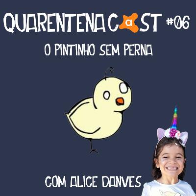 QUARENTENACAST #06 - O PINTINHO SEM PERNA (COM ALICE DANVES) QUARENTENACAST #06 - O PINTINHO SEM PERNA (COM ALICE DANVES)