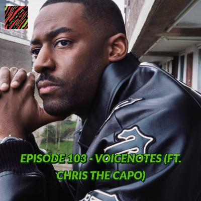 Episode 103 - Voicenotes (ft. Chris The Capo)