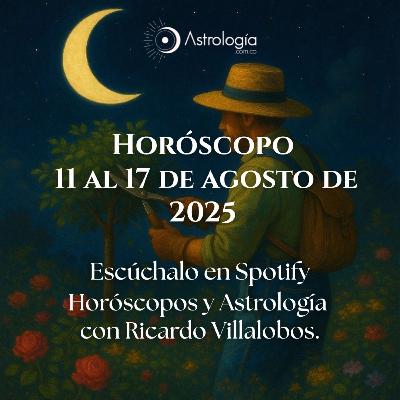 Horóscopo del 11 al 17 de agosto del 2025
