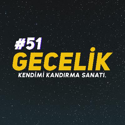 kendimi kandırıyorum. | gecelik#51 kendimi kandırıyorum. | gecelik#51