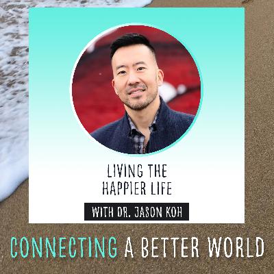 CABW 067: Living the Happier Life with Dr. Jason Koh