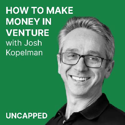 Uncapped #8 | Josh Kopelman from First Round Capital
