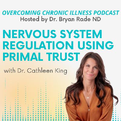 "Nervous System Regulation Using Primal Trust" with Dr. Cathleen King "Nervous System Regulation Using Primal Trust" with Dr. Cathleen King