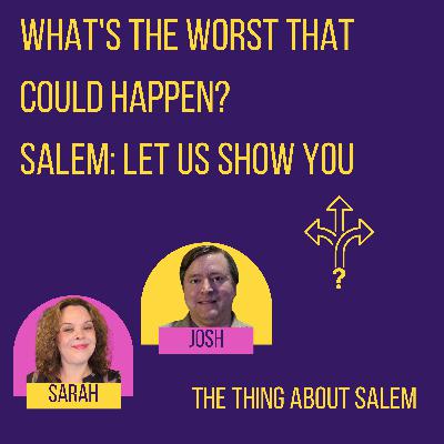 What's the Worst that Could Happen? Salem: Let Us Show You
