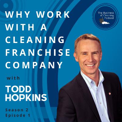 Why Work with a Cleaning Franchise Company with Todd Hopkins