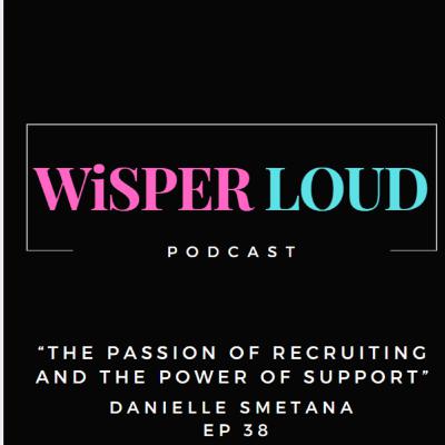 The Passion of Recruiting and the Power of Support Featuring Danielle Smetana