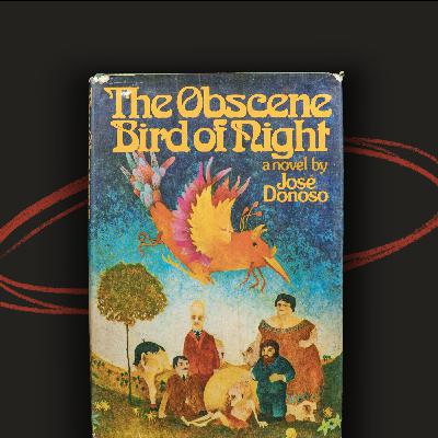 114 - The Obscene Bird of Night by José Donoso 114 - The Obscene Bird of Night by José Donoso