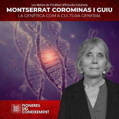 Montserrat Corominas i Guiu: Saber què és un genoma hauria de format part de la cultura general.