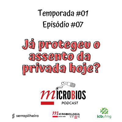 Ep.#07 - Já protegeu o assento da privada hoje?