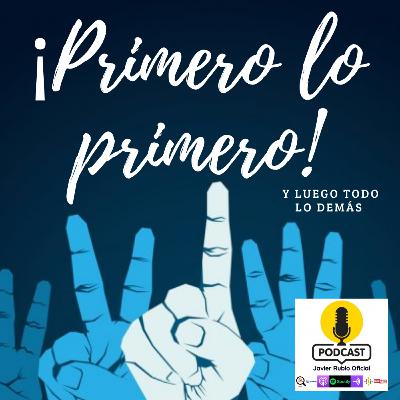 PRIMERO LO PRIMERO, DESPUÉS TODO LO DEMÁS