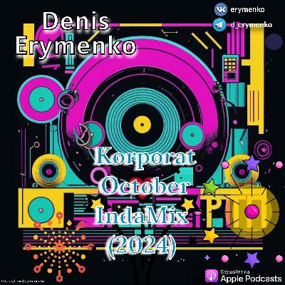 Denis Erymenko - Korporat October IndaMix (2024)