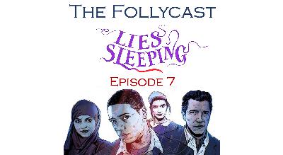 The Follycast Episode 7 – Lies Sleeping The Follycast Episode 7 – Lies Sleeping