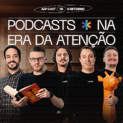 #06 O RETORNO - Podcasts na Era da Atenção