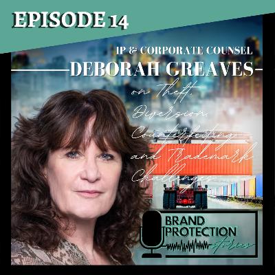 Episode 14: Deborah Greaves on Theft, Diversion, Counterfeiting, and Trademark Challenges Episode 14: Deborah Greaves on Theft, Diversion, Counterfeiting, and Trademark Challenges