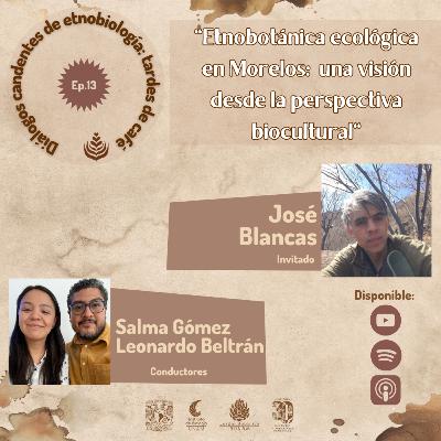 EP. 13: ETNOBOTÁNICA ECOLÓGICA EN MORELOS: UNA VISIÓN DESDE LA PERSPECTIVA BIOCULTURAL