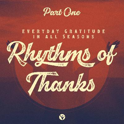 Rhythms of Thanks: Part 1
