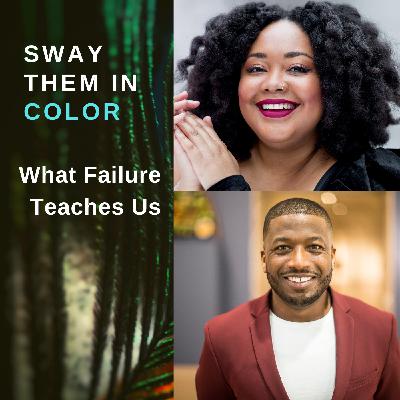 (Sway Them in Color Podcast) What Failure Teaches Us