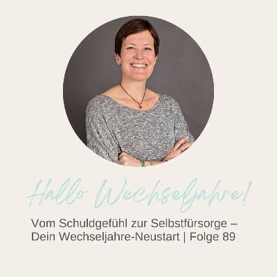 Vom Schuldgefühl zur Selbstfürsorge – Dein Wechseljahre-Neustart | Folge 89