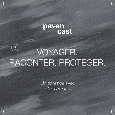 #5 Voyager, raconter, protéger - Un échange avec Clara Arnaud #5 Voyager, raconter, protéger - Un échange avec Clara Arnaud