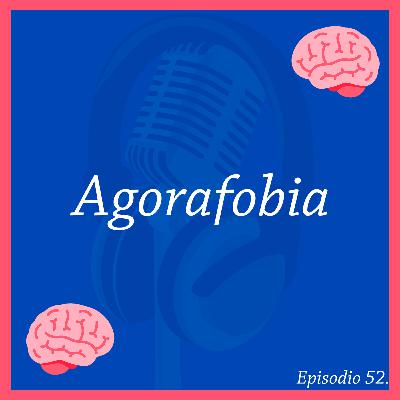 52. Agorafobia | Serie: Trastornos de Ansiedad #4 |