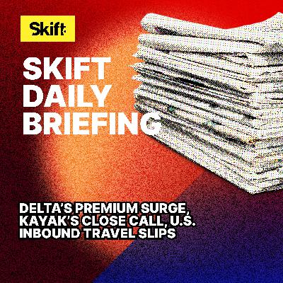 Delta’s Premium Surge, Kayak’s Close Call, U.S. Inbound Travel Slips