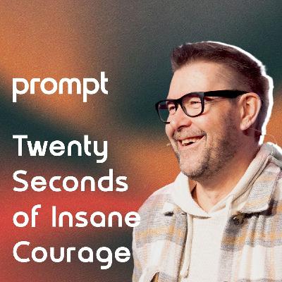 Twenty Seconds of Insane Courage