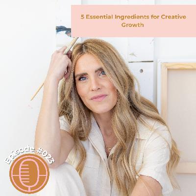 #023: 5 Essential Ingredients for Creative Growth
