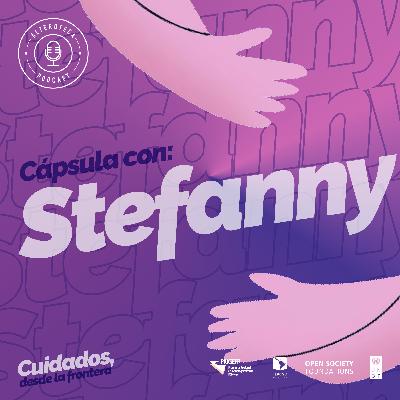 Stefanny Heredia: "Ojalá un día nadie tenga la sensación de que 'debe' algo por estar recibiendo cuidado" [CUIDADOS, DESDE LA FRONTERA]