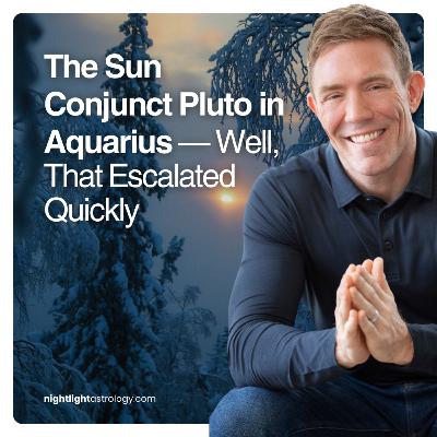 The Sun Conjunct Pluto in Aquarius — Well, That Escalated Quickly The Sun Conjunct Pluto in Aquarius — Well, That Escalated Quickly