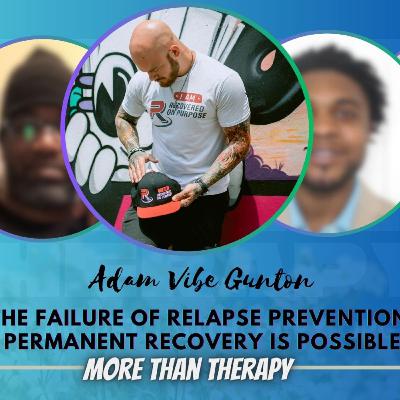 The Failure Of Relapse Prevention: Permanent Recovery Is Possible with Adam Vibe Gunton