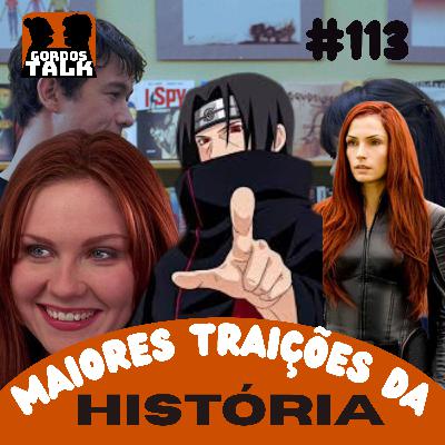 GordosTalk #113 As Maiores Traições da História