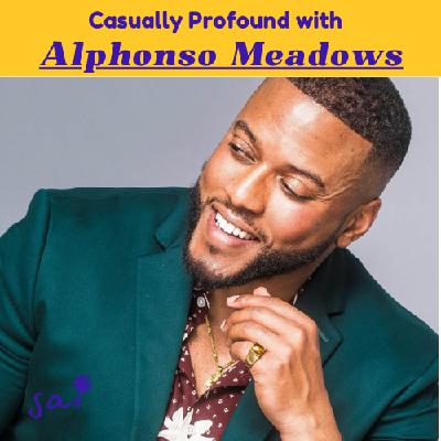 Alphonso Meadows: Conscious leadership, effective communication, being present | Ep 26 | Casually Profound