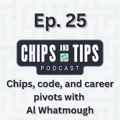 #25 Chips, code, and career pivots with Al Whatmough