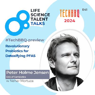 E41 #TechBBQ-preview “Revolutionary Probiotics for Detoxifying PFAS” with Peter Holme