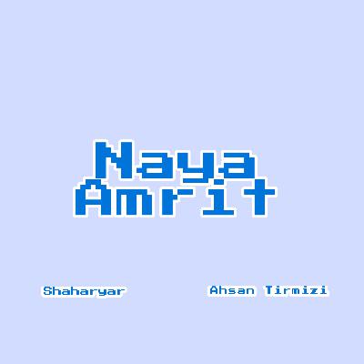 Naya Amrit (Shaharyar) - Ahsan Tirmizi Naya Amrit (Shaharyar) - Ahsan Tirmizi